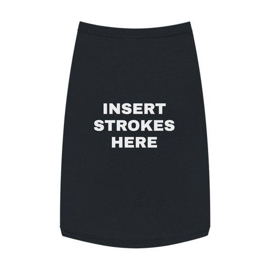 INSERT STROKES HERE (WHITE TEXT) DOG T-SHIRT