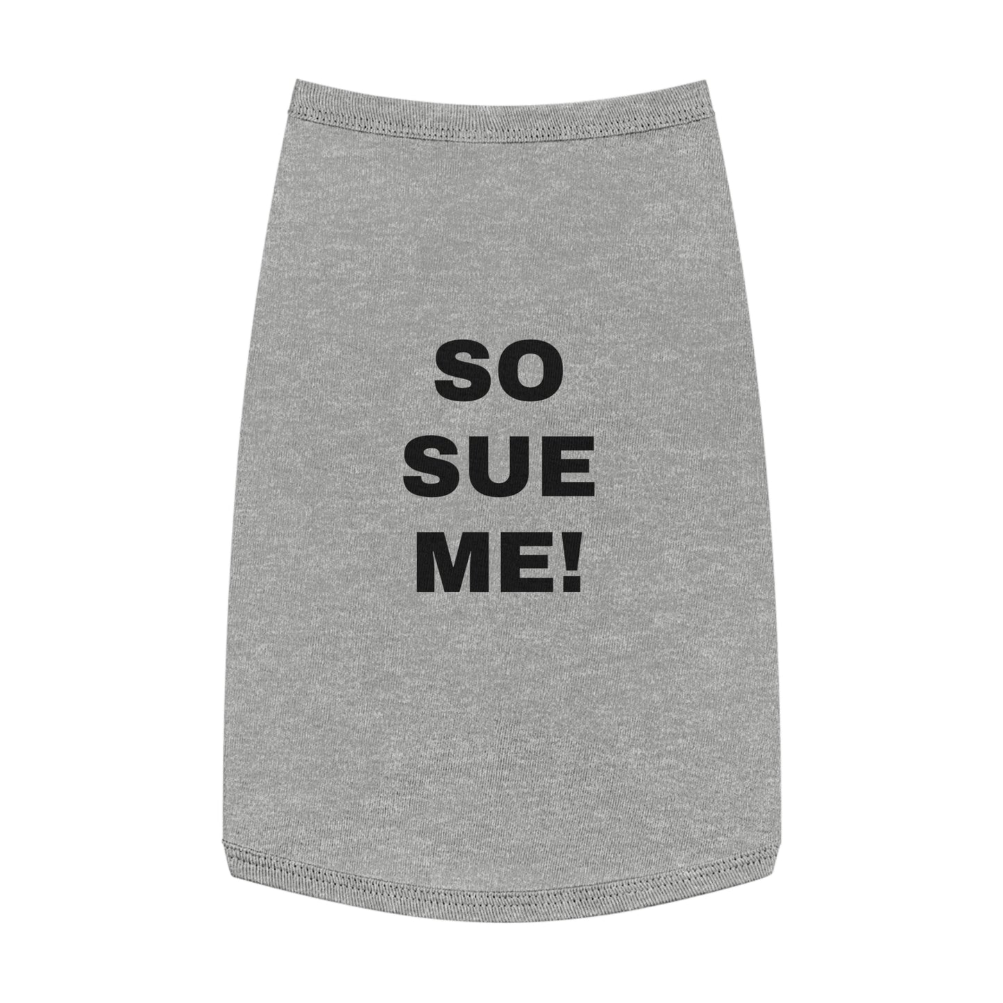 SO SUE ME! (BLACK TEXT) DOG T-SHIRT