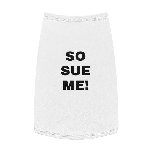 SO SUE ME! (BLACK TEXT) DOG T-SHIRT