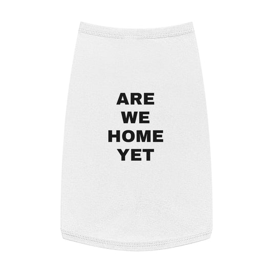 ARE WE HOME YET (BLACK TEXT) DOG T-SHIRT