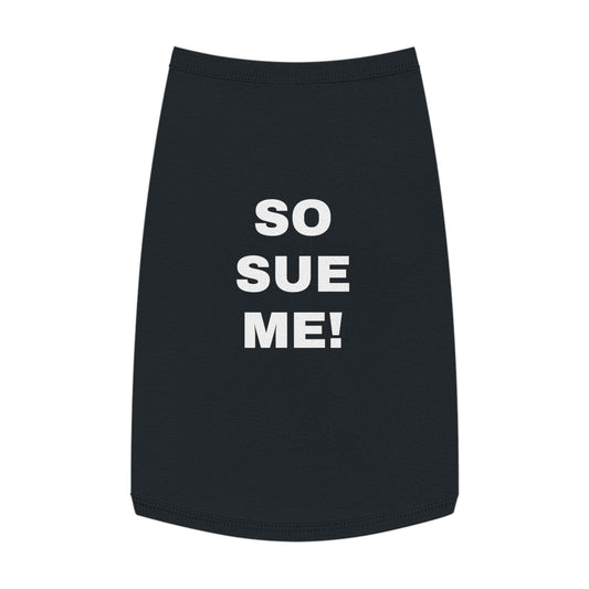 SO SUE ME! (WHITE TEXT) DOG T-SHIRT