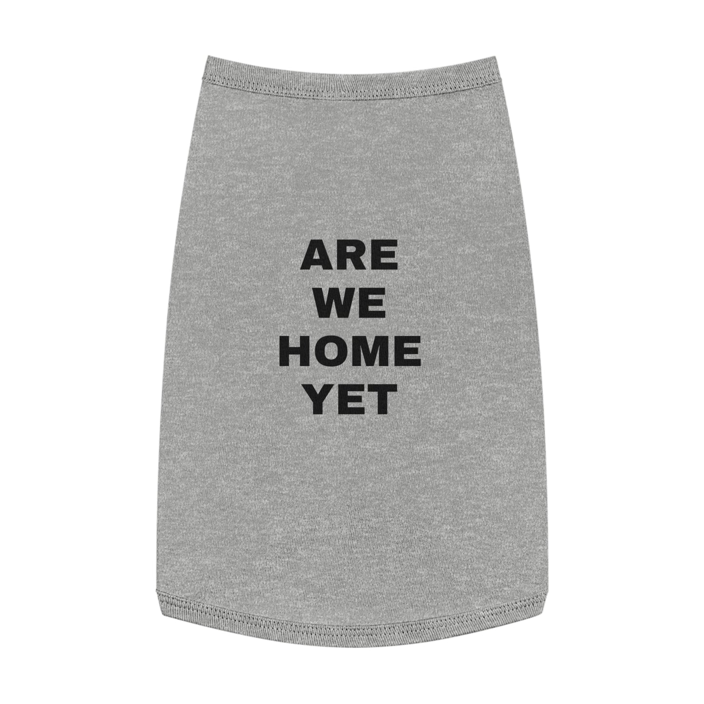 ARE WE HOME YET (BLACK TEXT) DOG T-SHIRT