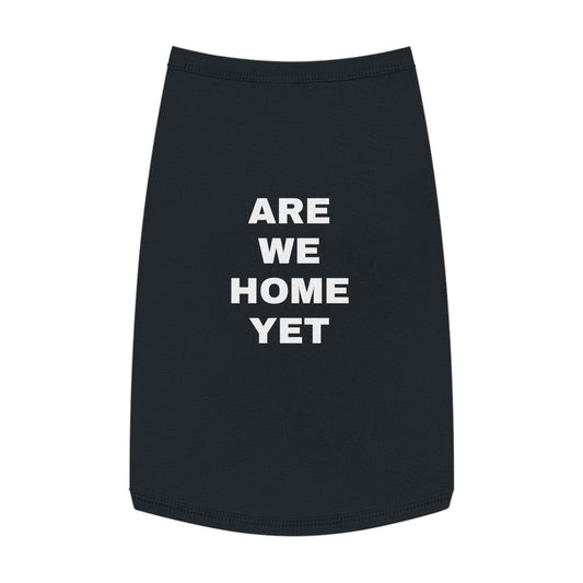 ARE WE HOME YET (WHITE TEXT) DOG T-SHIRT